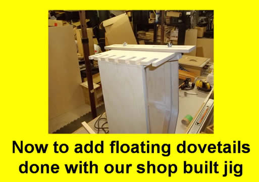 May be an image of text that says 'Now to add floating dovetails done with our shop built jig'